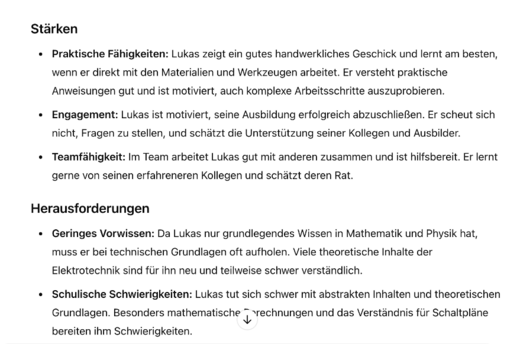 Text für Bildbeschreibung: 

Ein Dokument beschreibt die Stärken und Herausforderungen von Lukas. Es hebt seine praktischen Fähigkeiten, Engagement und Teamarbeit hervor, während es gleichzeitig auf seine Schwierigkeiten in Mathematik, Physik und abstrakten Inhalten hinweist.