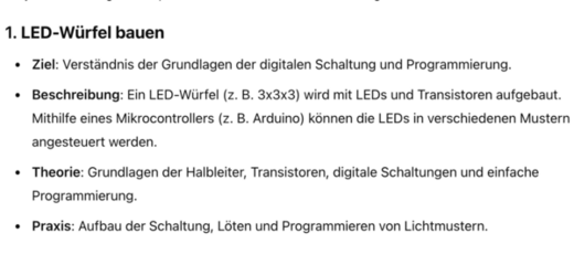 Text für die Bildbeschreibung: 

Eine Übersicht zu einem Projekt, bei dem ein LED-Würfel gebaut wird. Es umfasst Ziele, Beschreibungen, theoretische Grundlagen zu Halbleitern und praktische Anleitungen für das Löten und Programmieren von Lichtmustern.