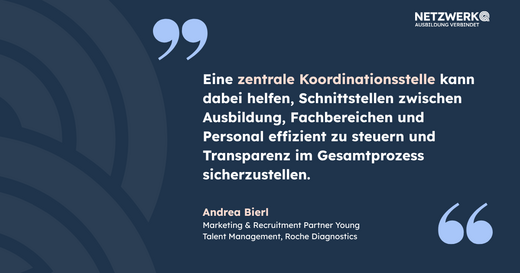 Ein Zitat von Andrea Bierl, Marketing- und Recruitment-Partnerin bei Roche Diagnostics, beschreibt die Vorteile einer zentralen Koordinationsstelle für die effiziente Steuerung von Ausbildung, Fachbereichen und Personal sowie zur Gewährleistung von Transparenz im Gesamtprozess.